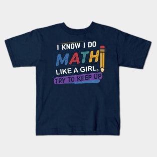 I Know I Do Math Like A Girl Try To Keep Up Teacher Kids T-Shirt